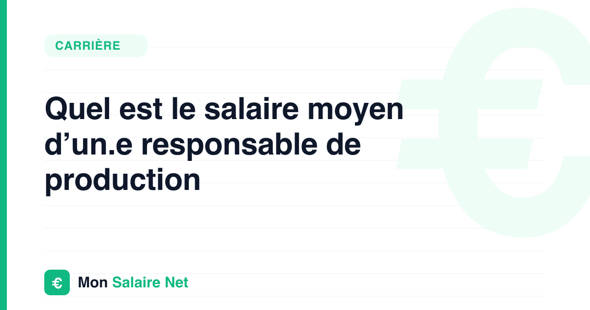 Quel est le salaire moyen d’un.e responsable de production