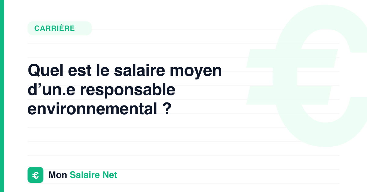 Quel est le salaire moyen d’un.e responsable environnemental ?