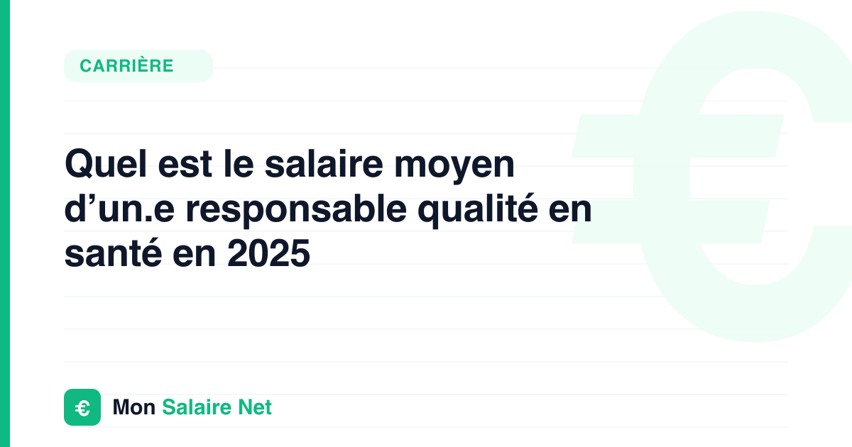Quel est le salaire moyen d’un.e responsable qualité en santé en 2025
