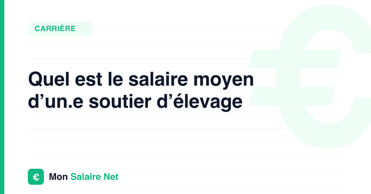 Quel est le salaire moyen d’un.e soutier d’élevage