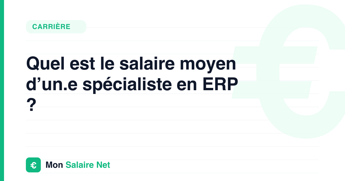 Quel est le salaire moyen d’un.e spécialiste en ERP ?