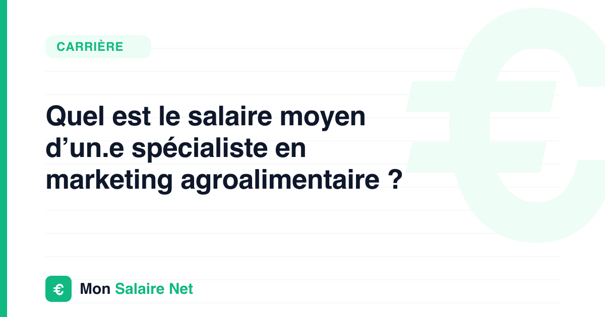 Quel est le salaire moyen d’un.e spécialiste en marketing agroalimentaire ?