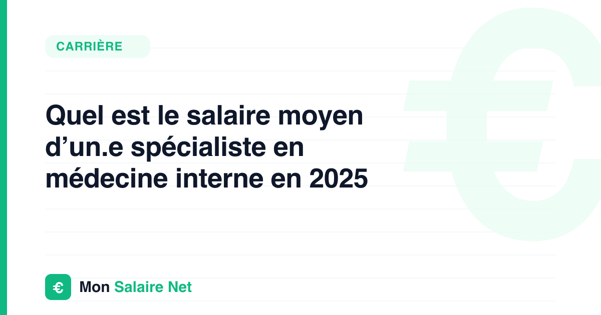 Quel est le salaire moyen d’un.e spécialiste en médecine interne en 2025