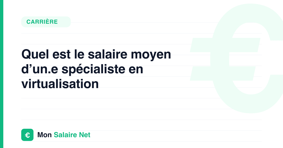Quel est le salaire moyen d’un.e spécialiste en virtualisation