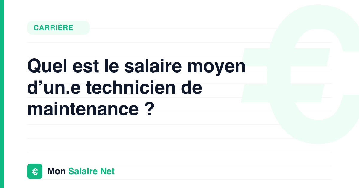 Quel est le salaire moyen d’un.e technicien de maintenance ?