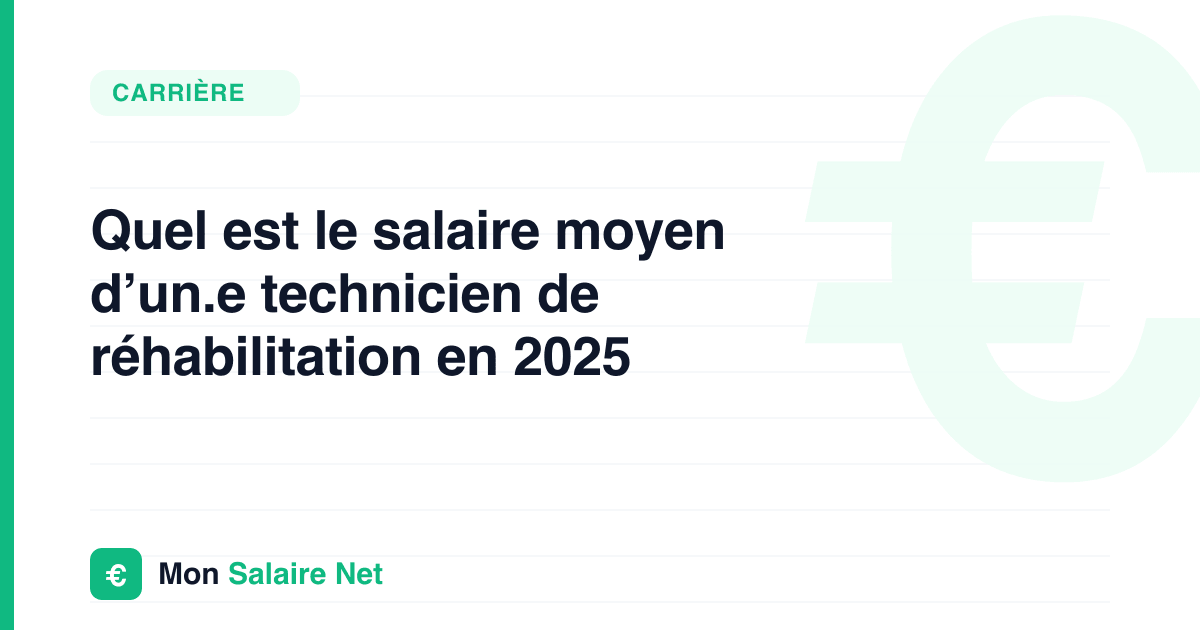 Quel est le salaire moyen d’un.e technicien de réhabilitation en 2025
