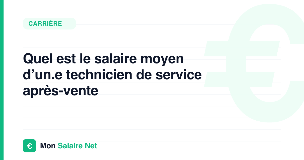 Quel est le salaire moyen d’un.e technicien de service après-vente