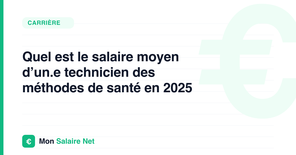 Quel est le salaire moyen d’un.e technicien des méthodes de santé en 2025