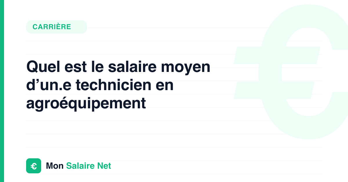 Quel est le salaire moyen d’un.e technicien en agroéquipement