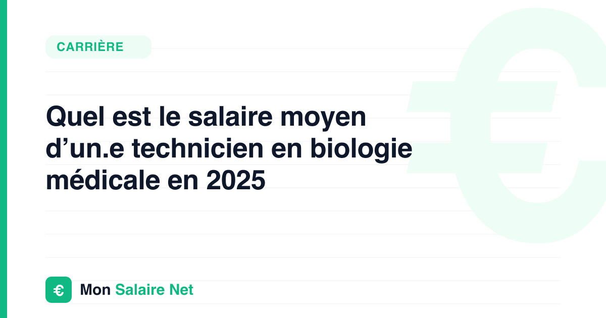 Quel est le salaire moyen d’un.e technicien en biologie médicale en 2025