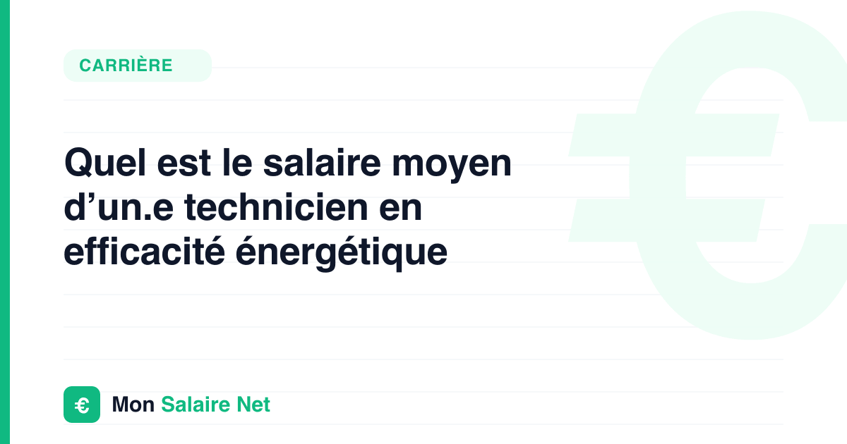 Quel est le salaire moyen d’un.e technicien en efficacité énergétique