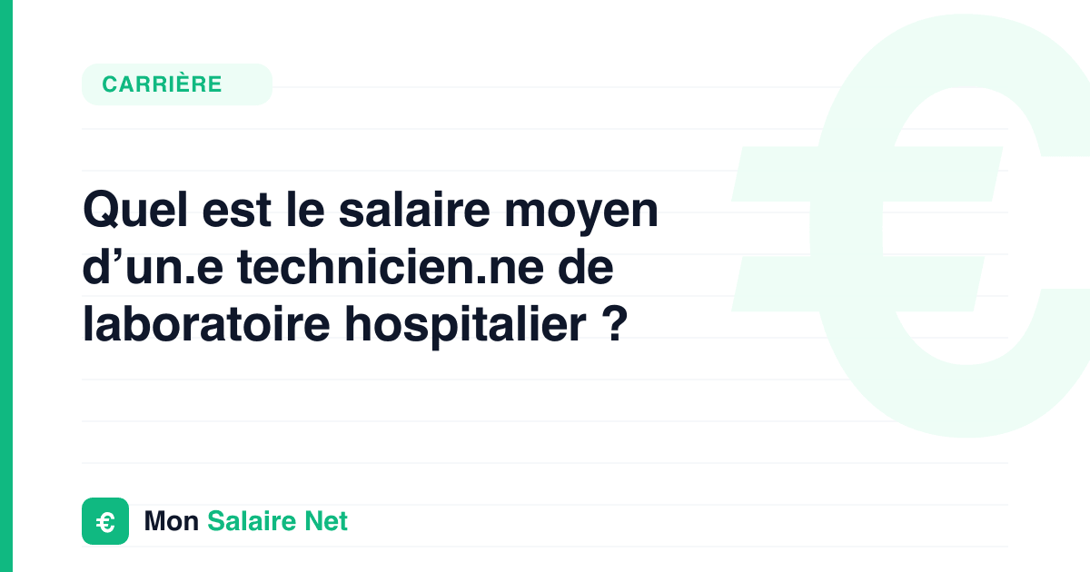 Quel est le salaire moyen d’un.e technicien.ne de laboratoire hospitalier ?