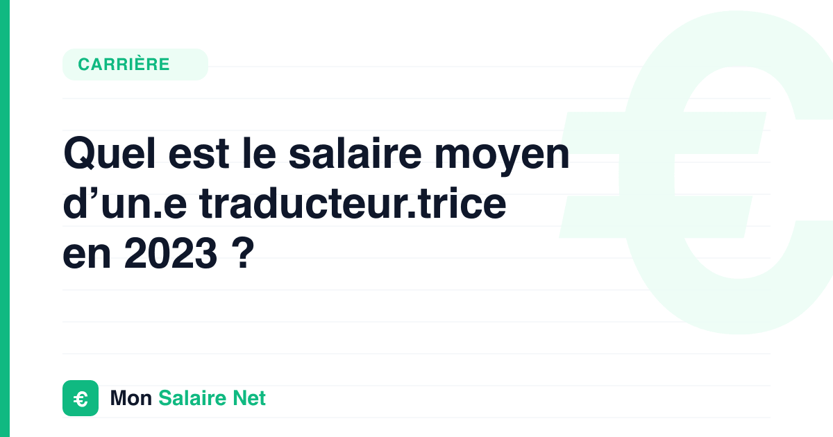Quel est le salaire moyen d’un.e traducteur.trice en 2023 ?