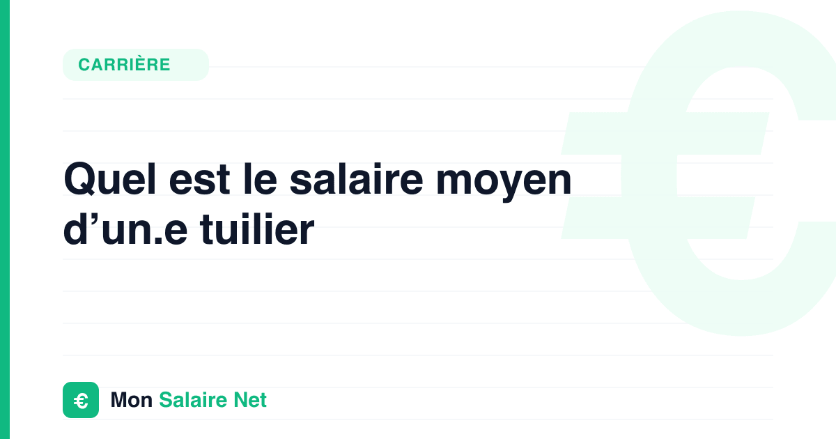 Quel est le salaire moyen d’un.e tuilier