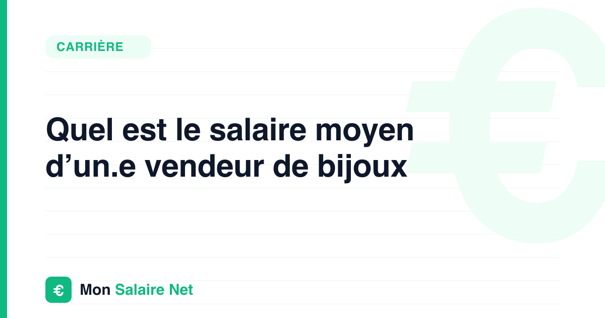Quel est le salaire moyen d’un.e vendeur de bijoux