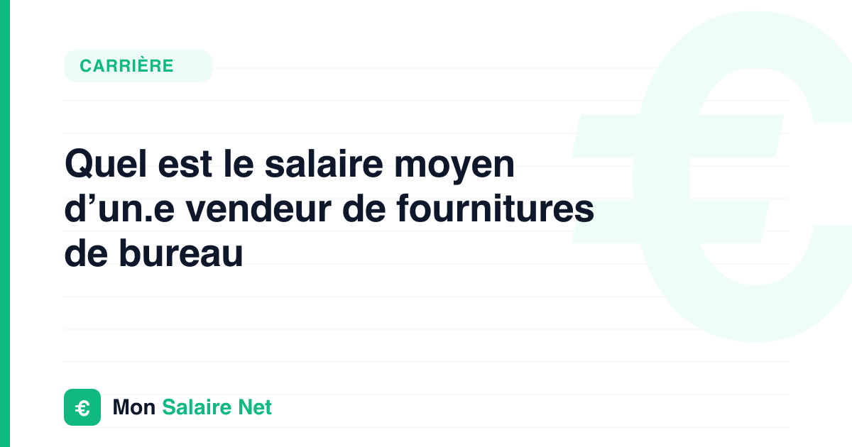Quel est le salaire moyen d’un.e vendeur de fournitures de bureau