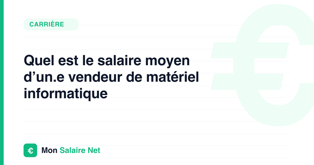 Quel est le salaire moyen d’un.e vendeur de matériel informatique