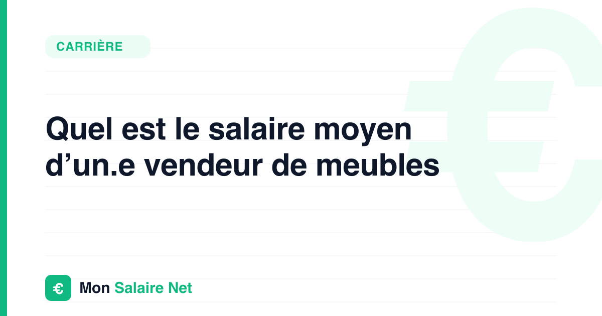 Quel est le salaire moyen d’un.e vendeur de meubles