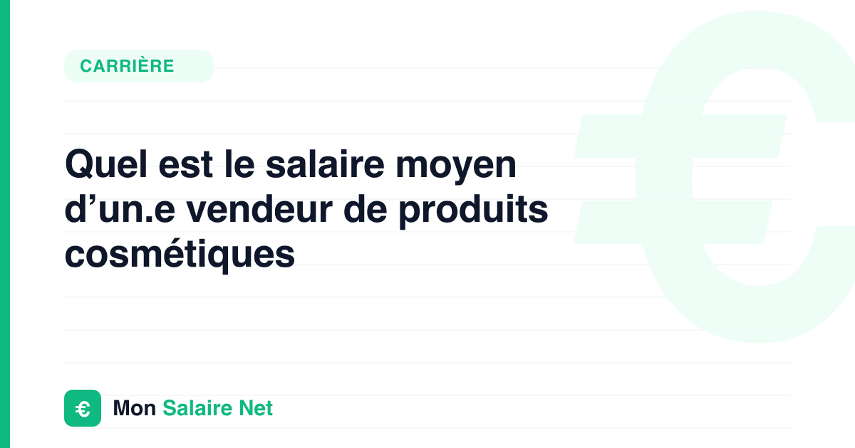 Quel est le salaire moyen d’un.e vendeur de produits cosmétiques