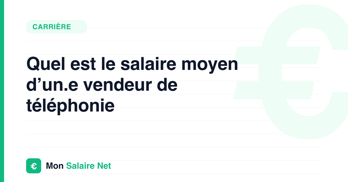 Quel est le salaire moyen d’un.e vendeur de téléphonie