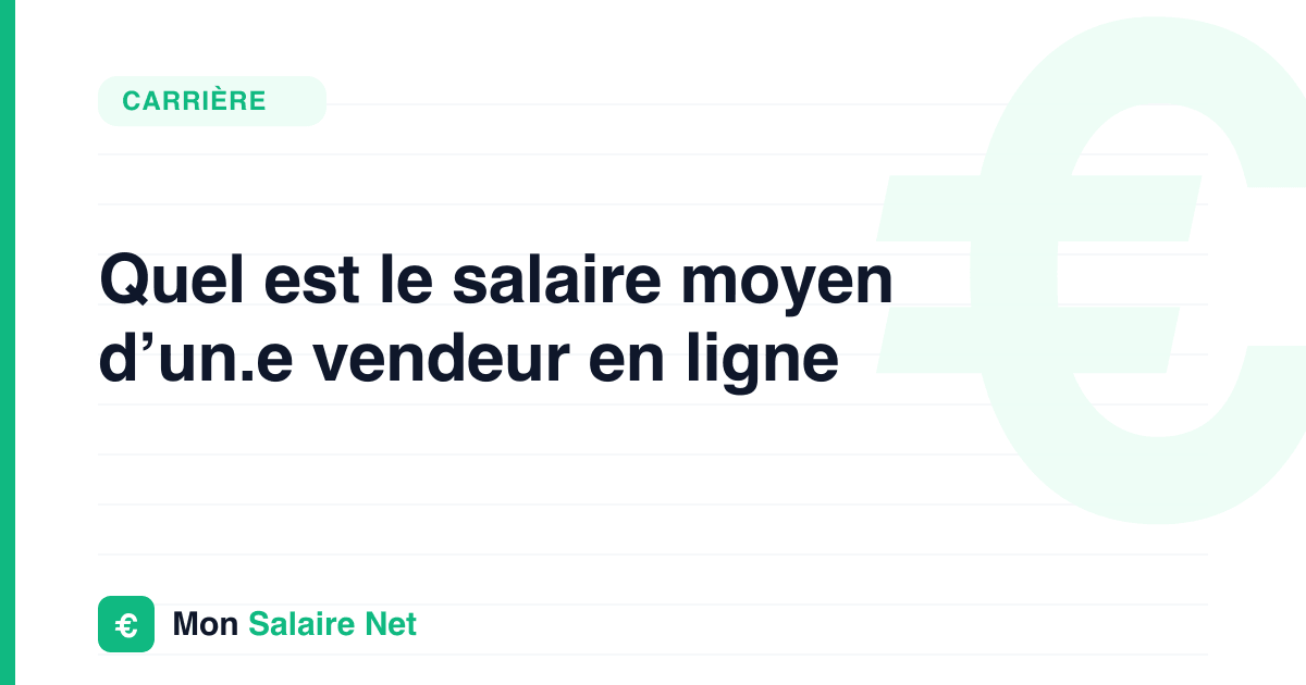 Quel est le salaire moyen d’un.e vendeur en ligne