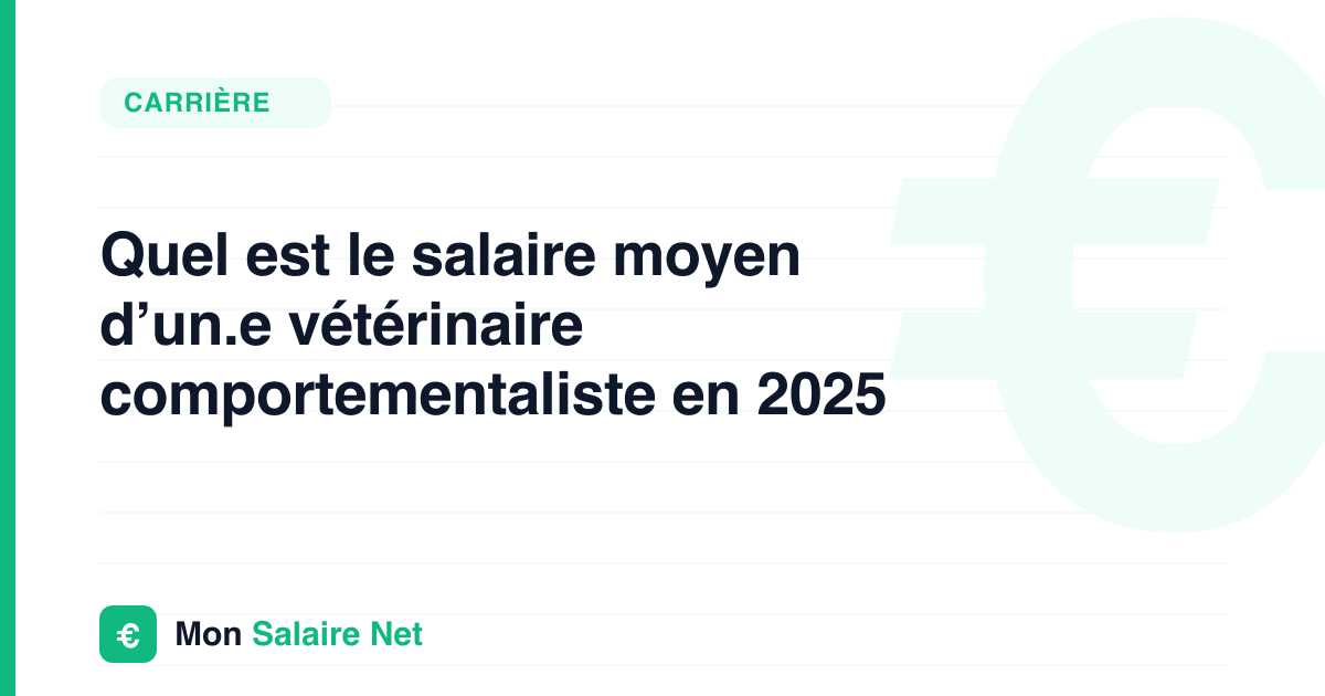 Quel est le salaire moyen d’un.e vétérinaire comportementaliste en 2025