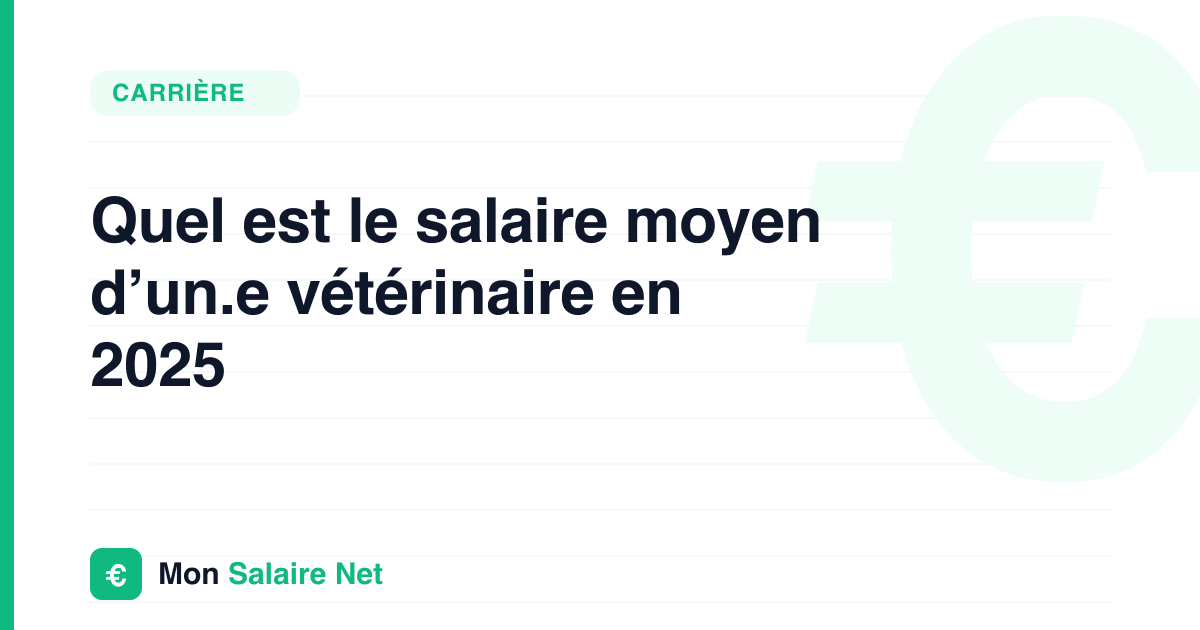 Quel est le salaire moyen d’un.e vétérinaire en 2025