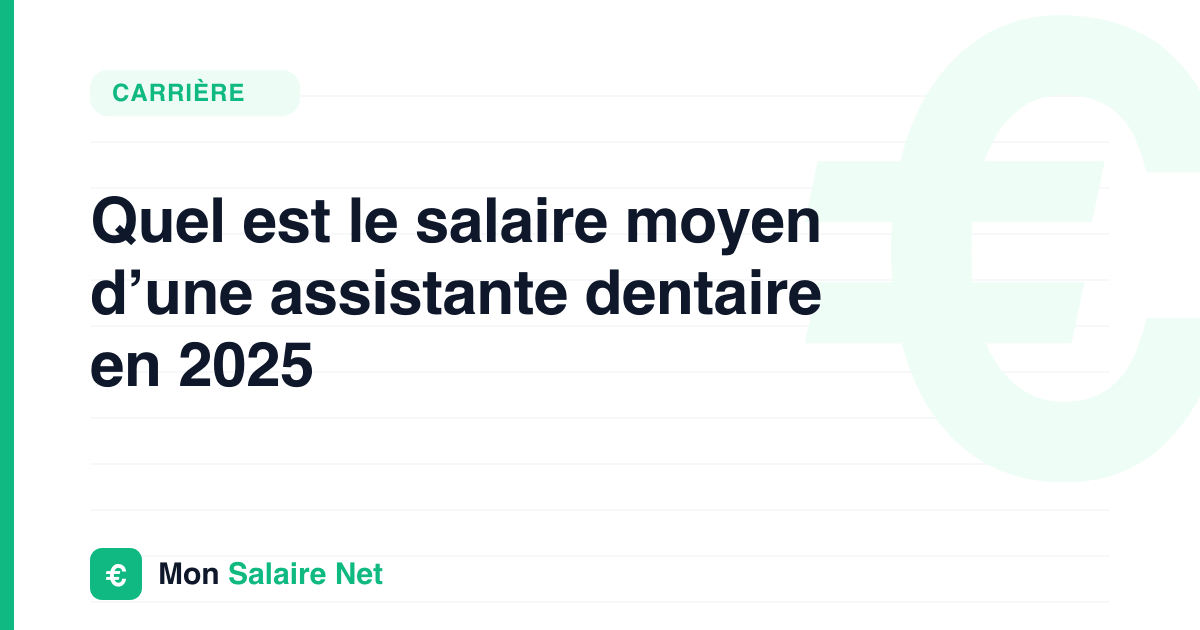 Quel est le salaire moyen d’une assistante dentaire en 2025