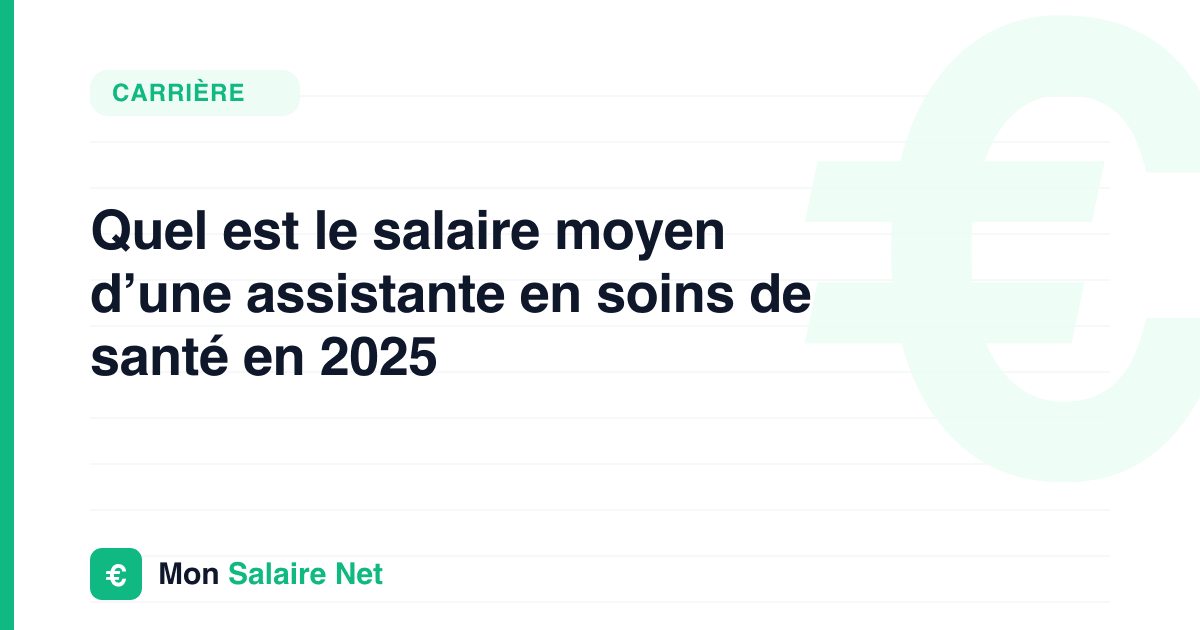 Quel est le salaire moyen d’une assistante en soins de santé en 2025