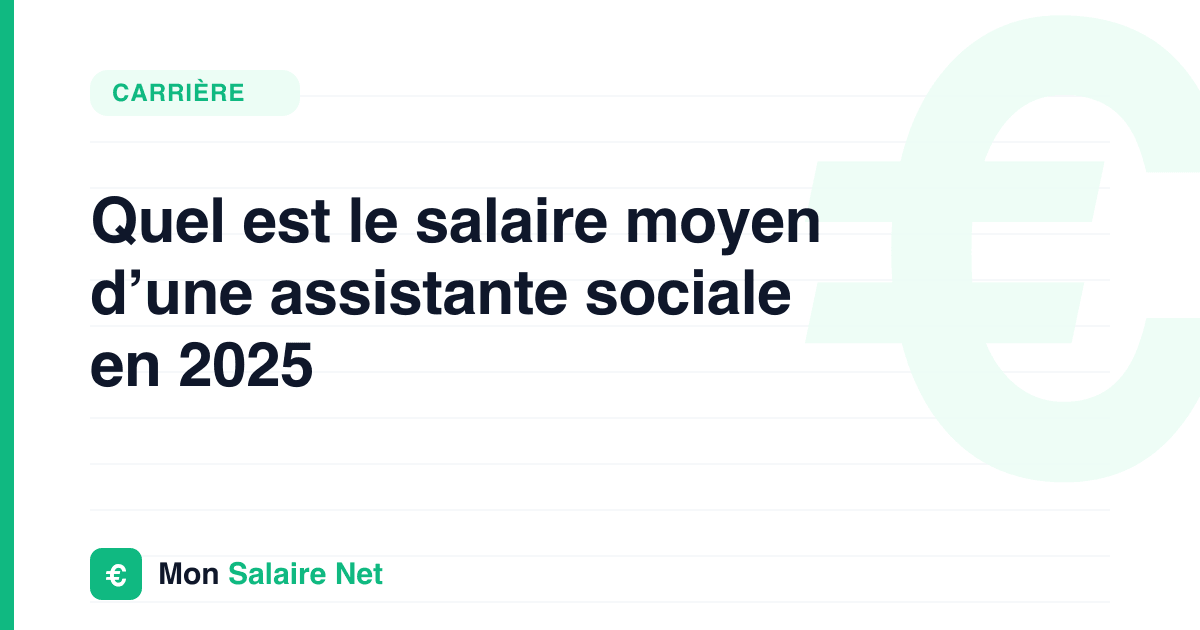 Quel est le salaire moyen d’une assistante sociale en 2025