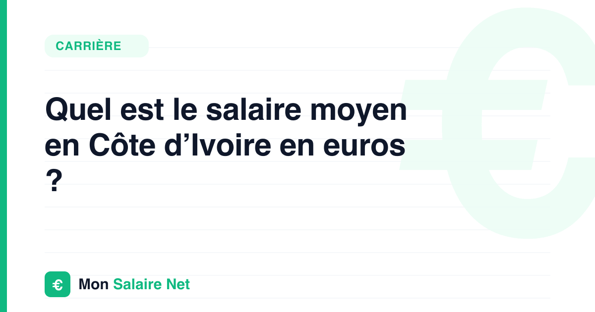 Quel est le salaire moyen en Côte d’Ivoire en euros ?