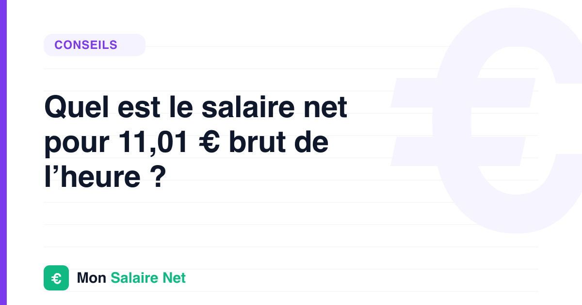 Quel est le salaire net pour 11,01 € brut de l’heure ?