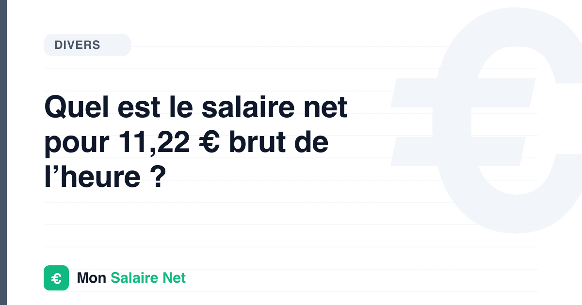 Quel est le salaire net pour 11,22 € brut de l’heure ?