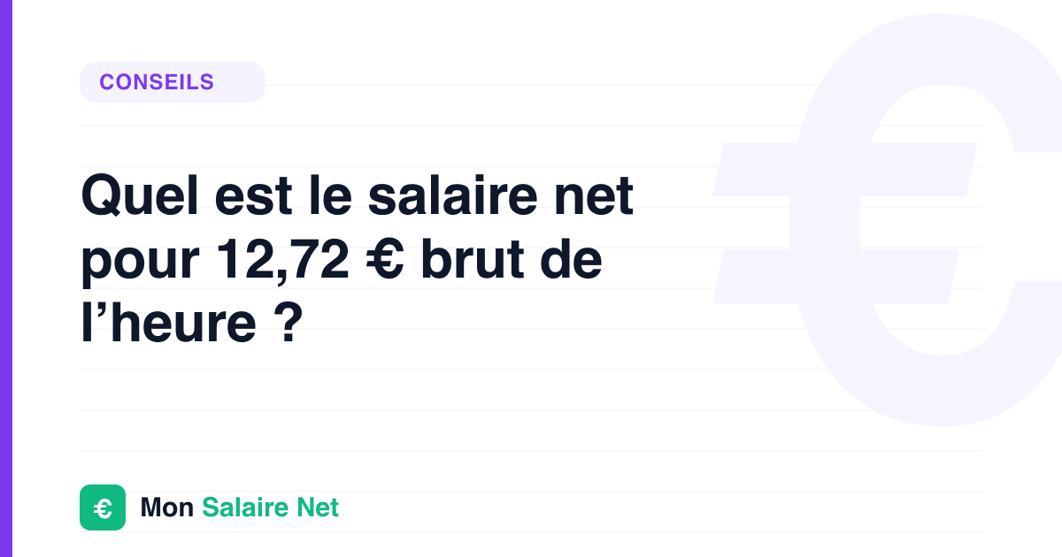 Quel est le salaire net pour 12,72 € brut de l’heure ?