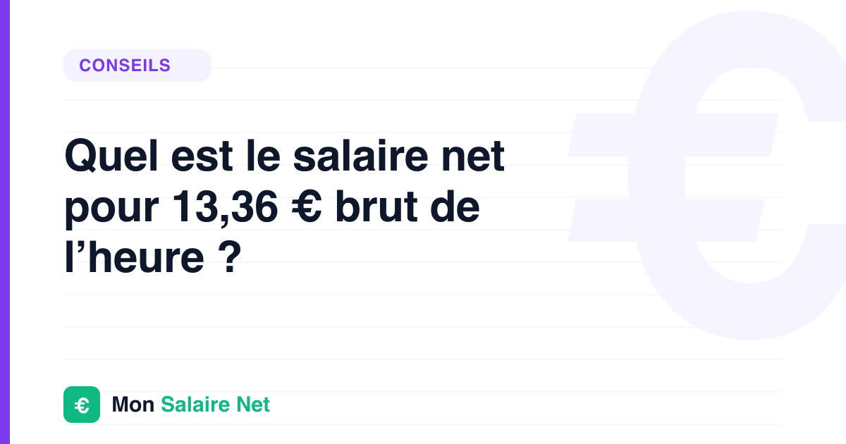 Quel est le salaire net pour 13,36 € brut de l’heure ?