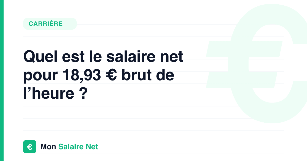 Quel est le salaire net pour 18,93 € brut de l’heure ?