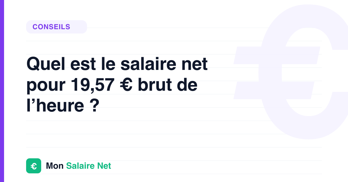 Quel est le salaire net pour 19,57 € brut de l’heure ?