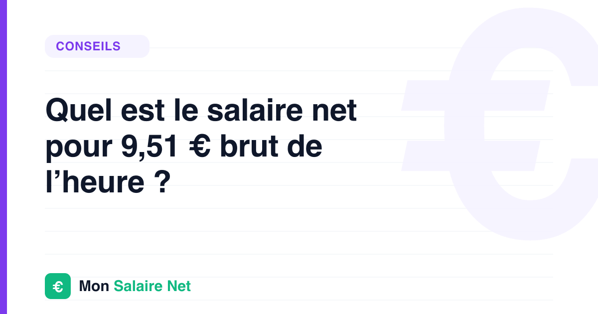 Quel est le salaire net pour 9,51 € brut de l’heure ?