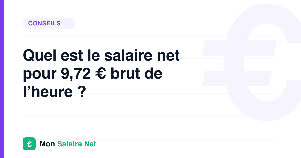 Quel est le salaire net pour 9,72 € brut de l’heure ?