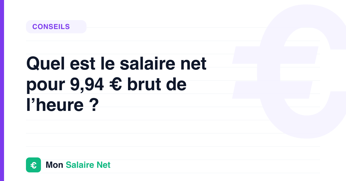 Quel est le salaire net pour 9,94 € brut de l’heure ?