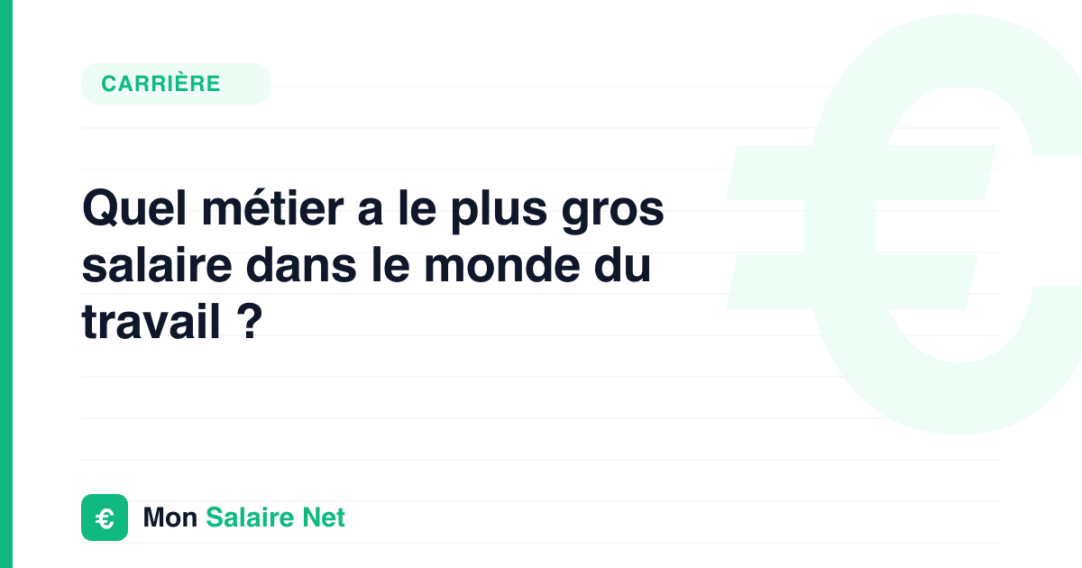 Quel métier a le plus gros salaire dans le monde du travail ?