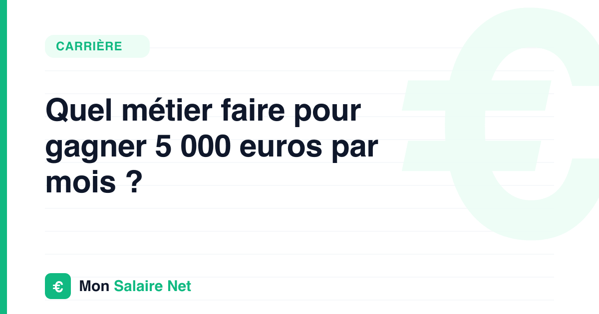 Quel métier faire pour gagner 5 000 euros par mois ?