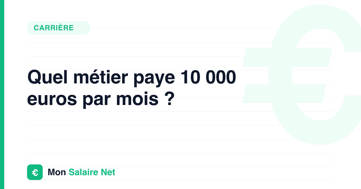 Quel métier paye 10 000 euros par mois ?