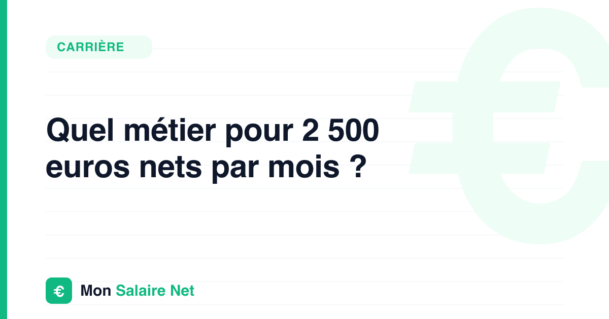 Quel métier pour 2 500 euros nets par mois ?