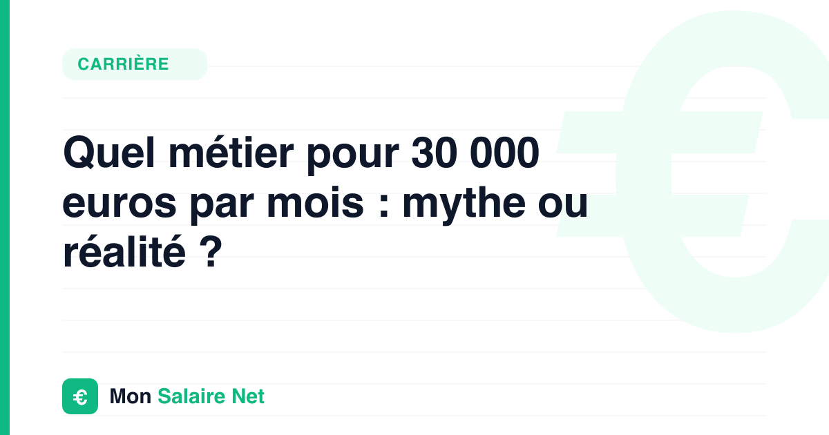 Quel métier pour 30 000 euros par mois : mythe ou réalité ?