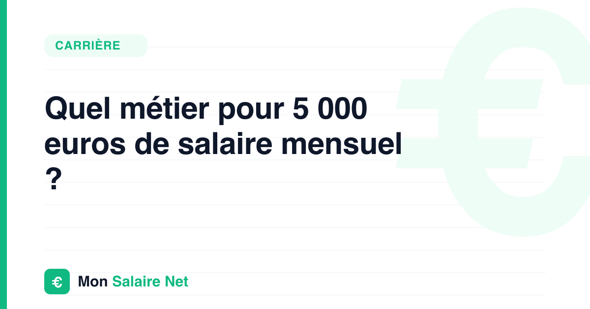 Quel métier pour 5 000 euros de salaire mensuel ?