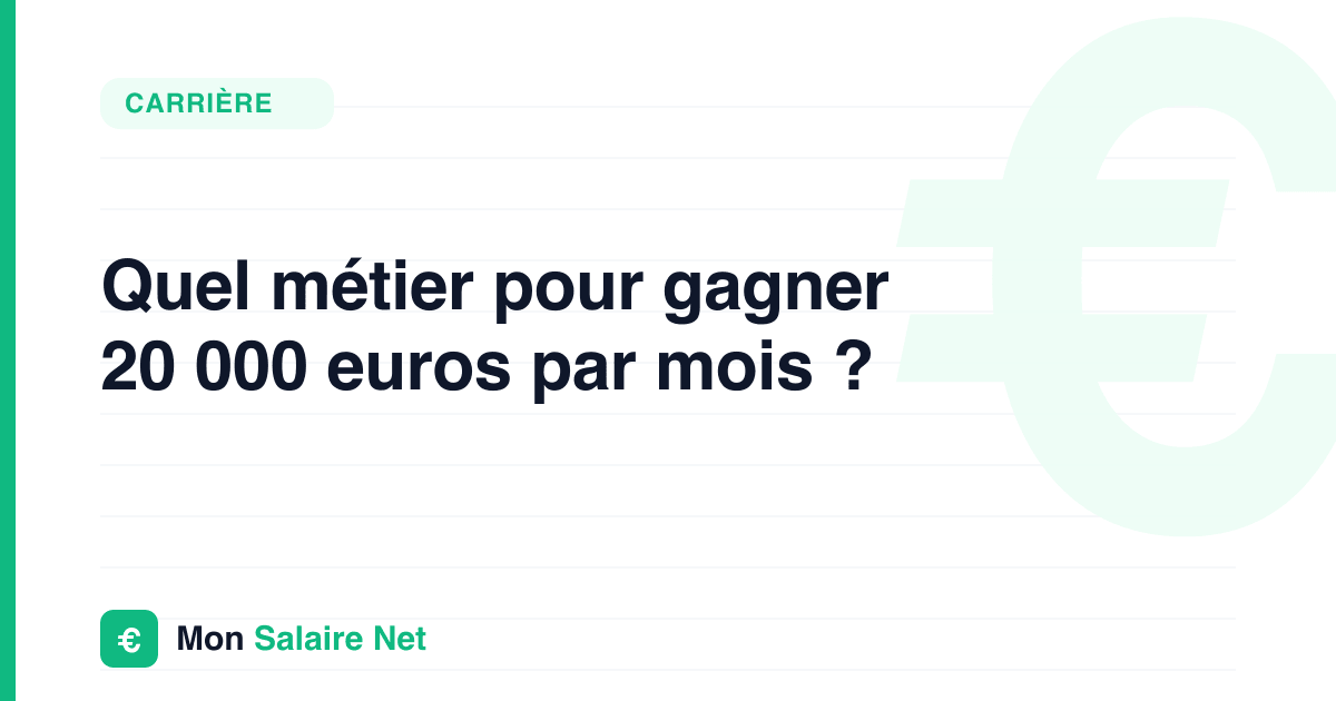 Quel métier pour gagner 20 000 euros par mois ?