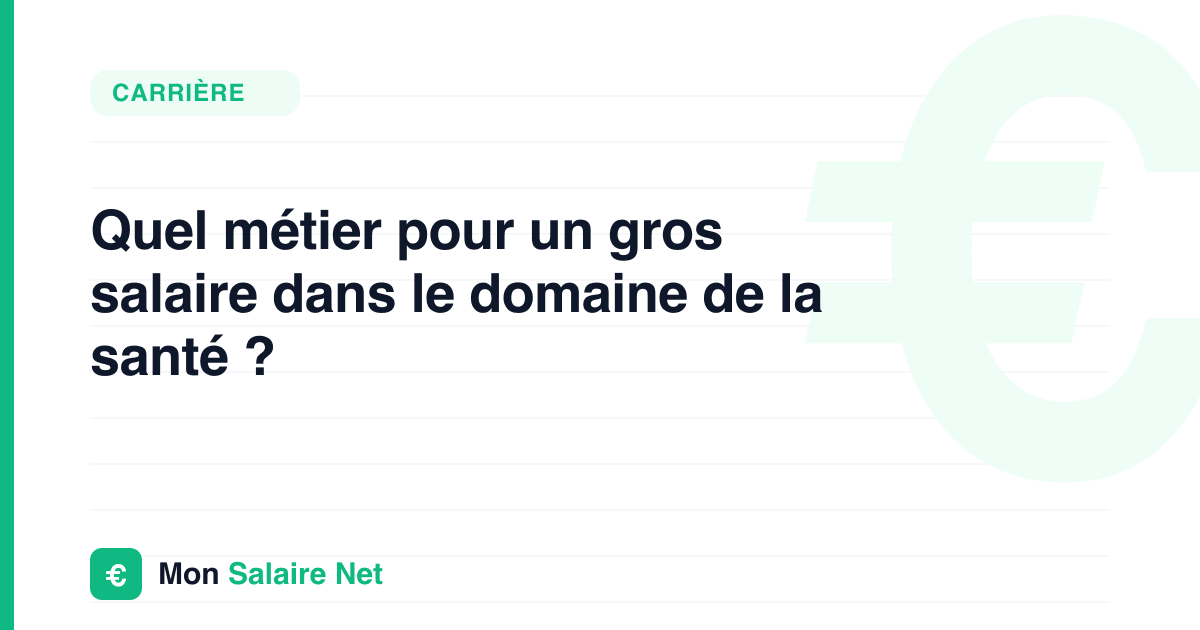 Quel métier pour un gros salaire dans le domaine de la santé ?