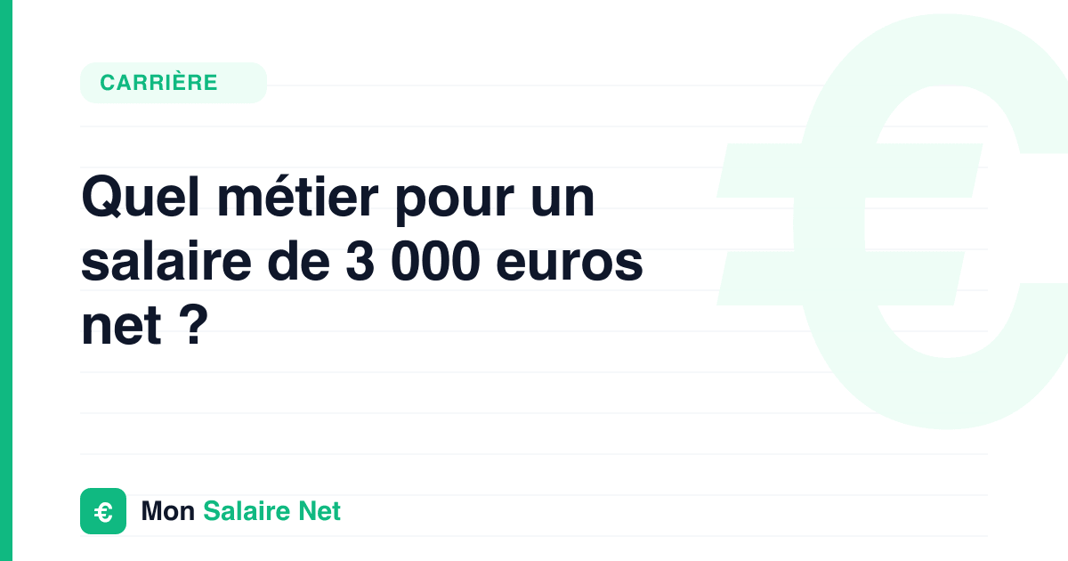 Quel métier pour un salaire de 3 000 euros net ?