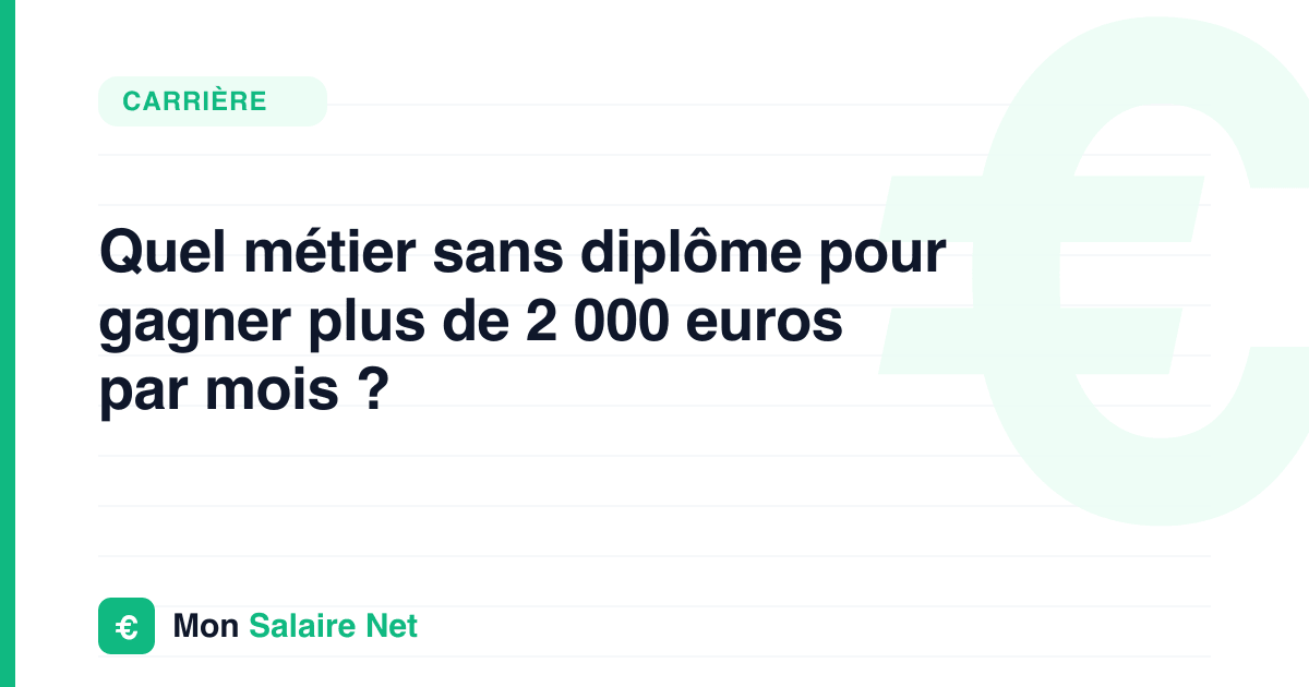 Quel métier sans diplôme pour gagner plus de 2 000 euros par mois ?